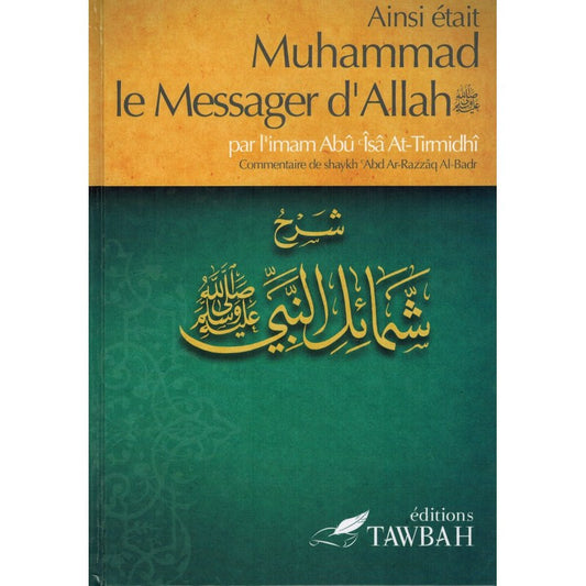 Ainsi Était Muhammad Le Messager D'Allah (صلى الله عليه و سلم) , Par L'imâm At-Tirmidhi , Commentaire De 'Abd Ar-Razzak Al-Badr