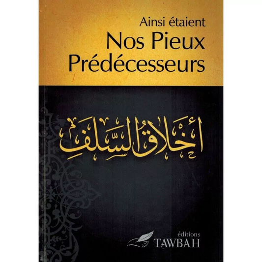 Ainsi Étaient Nos Pieux Prédécesseurs - Editions Tawbah