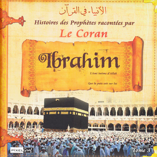 Histoires Des Prophètes Racontées Par Le Coran - Tome 3 - Editions Sana - Ibrahim (que la paix soit sur lui)