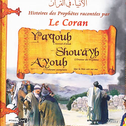 Histoires Des Prophètes Racontées Par Le Coran - Tome 5 - Editions Sana - Ya'coub, Shou'ayb, Ayoub (que la paix soit sur eux)