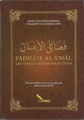 Fadhâ il Al A'Mâl  Les vertus des bonnes actions de Maawbâna Muhammad Zakiariyya Kandhalawi - Edition Sana