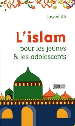 L'islam pour les jeunes & adolescents  de Jawed Ali - Edition LARUCHE