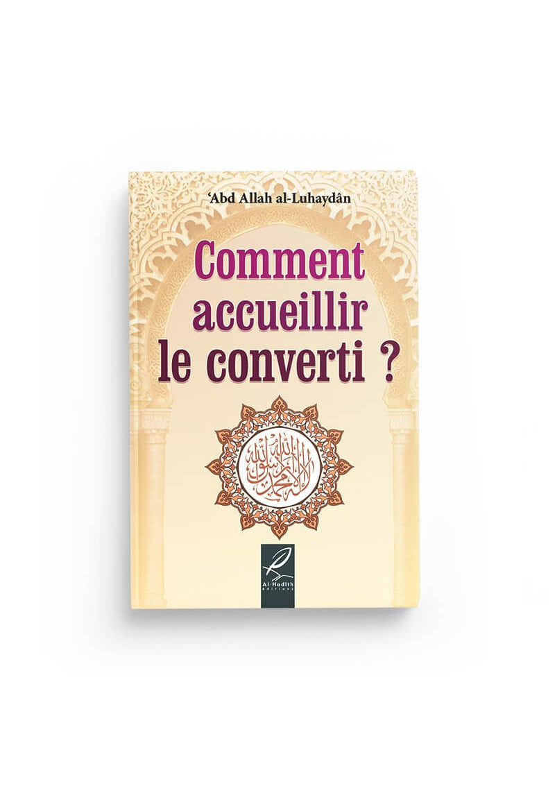 Comment accueillir le converti ?  'Abd Allah Al-Luhaydân - Edition Al-Hadith