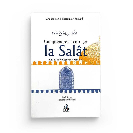 Comprendre et Corriger la Sâlat, Chaker Ben Belkacem ar-Raoufi - Edition Universel