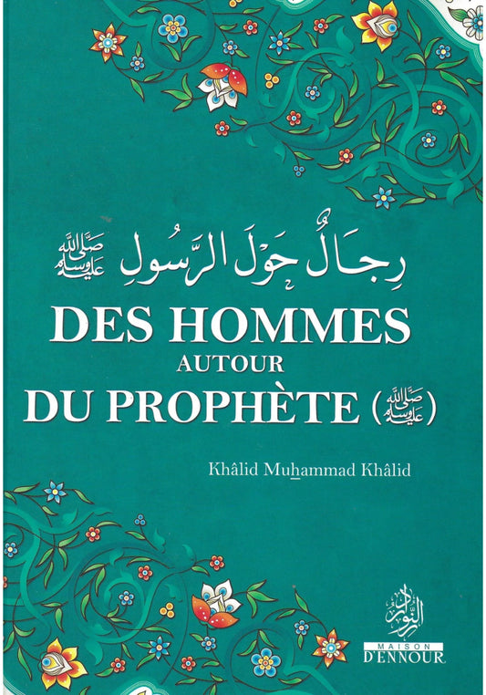 Des hommes autour du prophètes - Khâlib Muhammad Khâlid - Maison d'Ennour