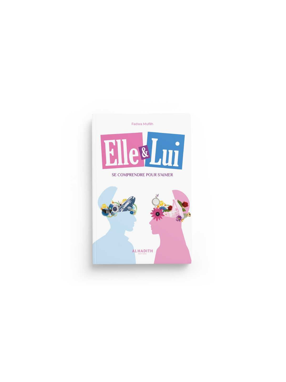 Elle &Lui se comprendre pour s'aimer - Edition Al-Hadith