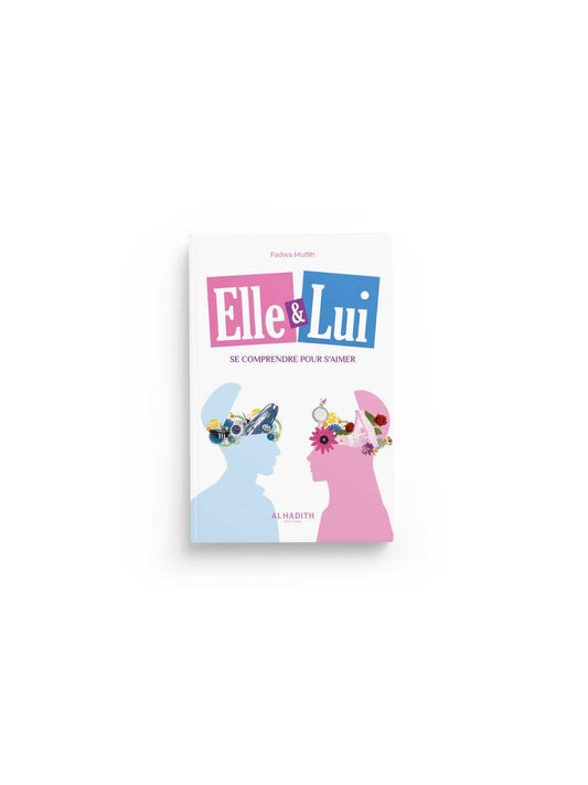 Elle &Lui se comprendre pour s'aimer - Edition Al-Hadith