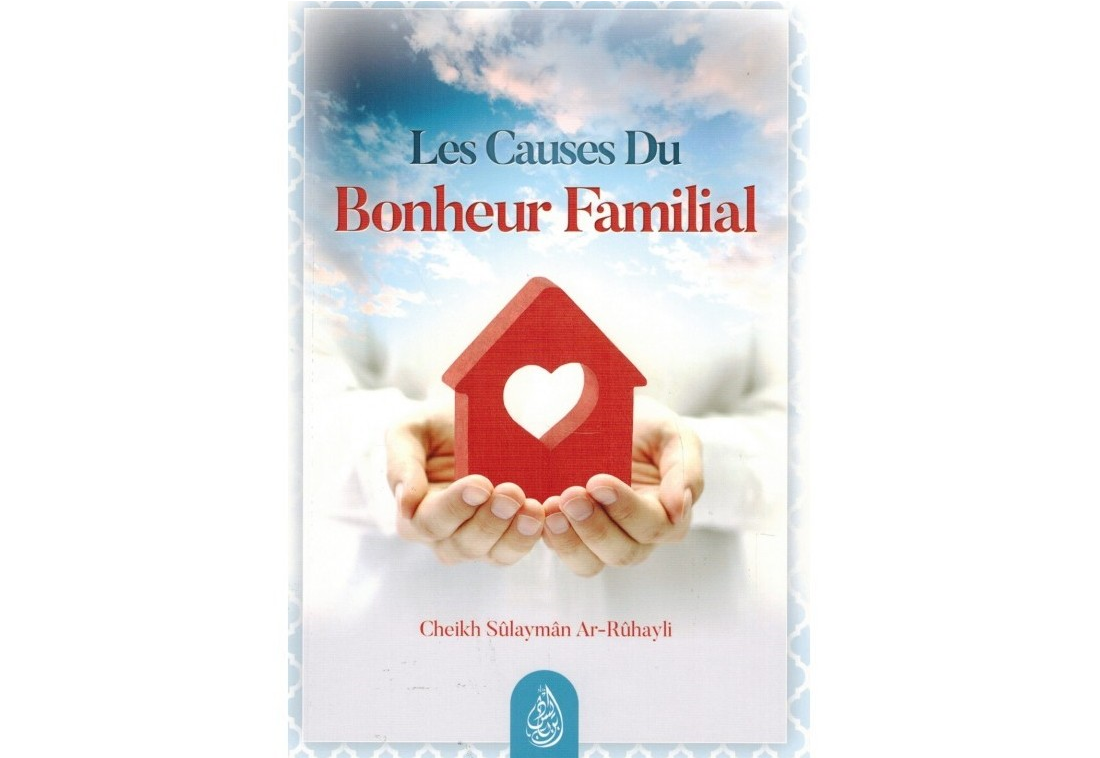 Les Causes Du Bonheur Familial - Cheikh Ar-Rûhayli - Edition Ibn Badis