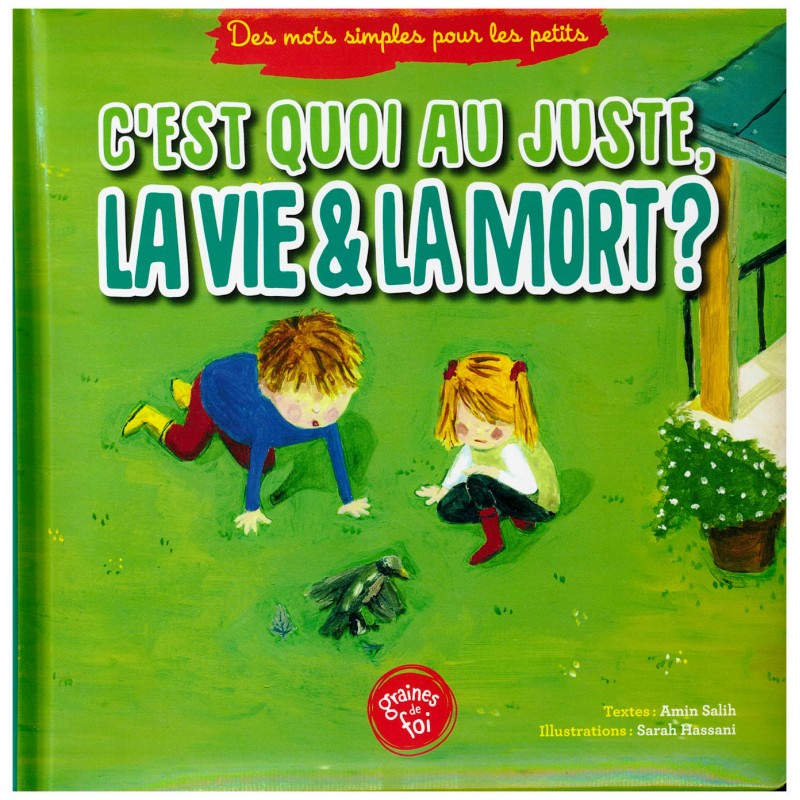 C'est quoi au juste, la vie et la mort ? - Série "Des mots simples pour les petits" - Editions Graines de foi