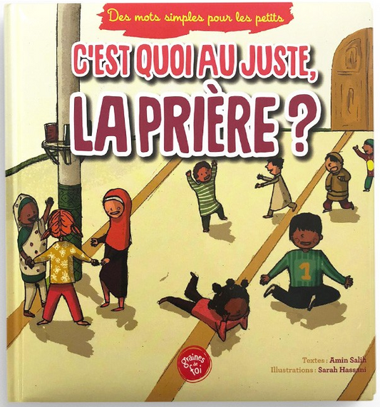 C'est quoi au juste, la prière ? - Série "Des mots simples pour les petits" - Editions Graines de foi